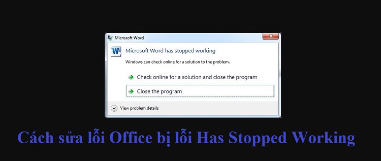 Cách sửa lỗi Office bị lỗi Has Stopped Working