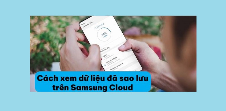 Chia sẻ cách xem dữ liệu đã sao lưu trên Samsung Cloud