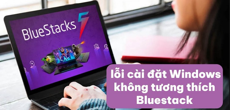 Fix lỗi cài đặt Windows không tương thích Bluestack