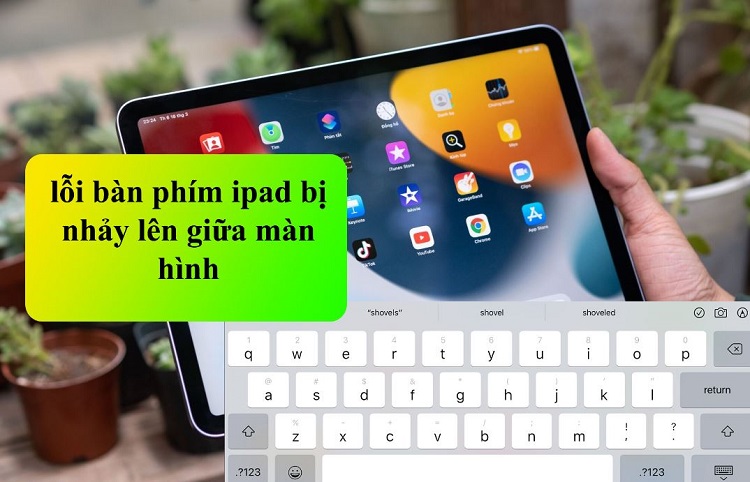 Khắc phục lỗi bàn phím iPad bị nhảy lên giữa màn hình