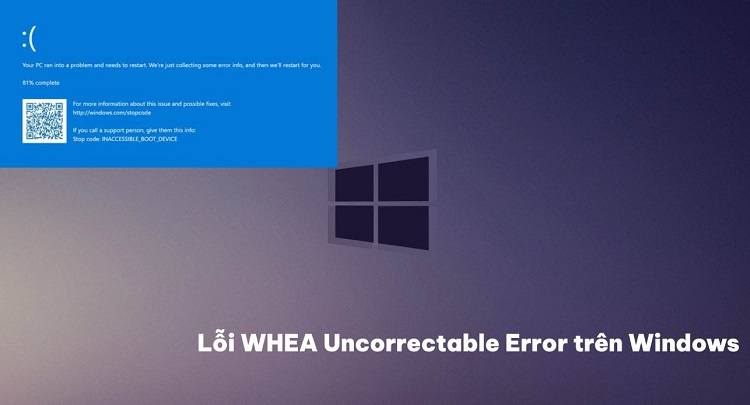 Khắc phục lỗi WHEA Uncorrectable Error trên Windows