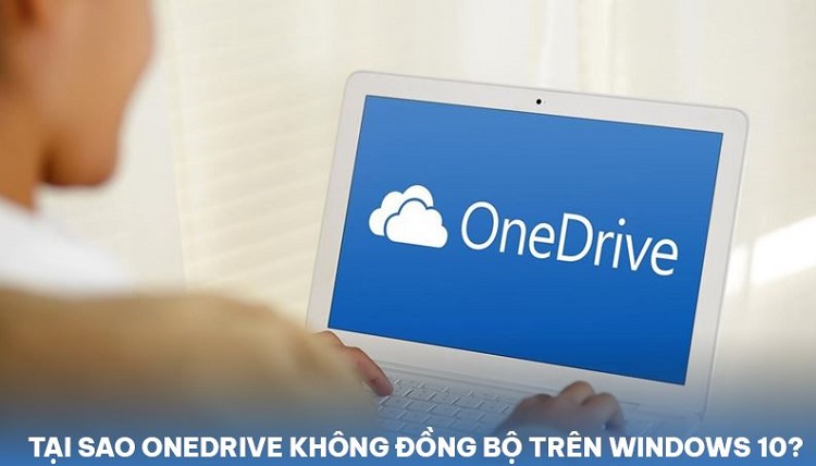 Hỏi đáp tại sao OneDrive không đồng bộ trên Windows 10