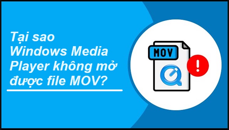 Tại sao Windows Media Player không mở được file MOV